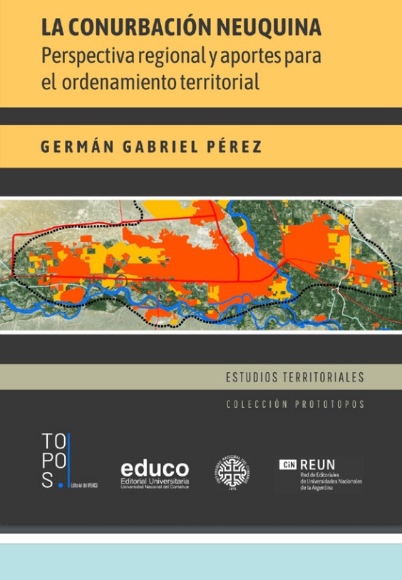 «La conurbación neuquina. Perspectiva regional y aportes para el ordenamiento territorial», de Germán Gabriel Perez, completo para descargar el pdf