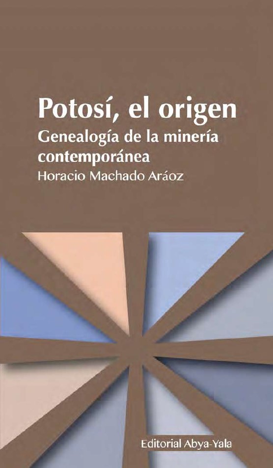 «Potosí, el origen. Genealogía de la minería contemporánea», de Horacio Machado Araoz, completo para descargar en pdf
